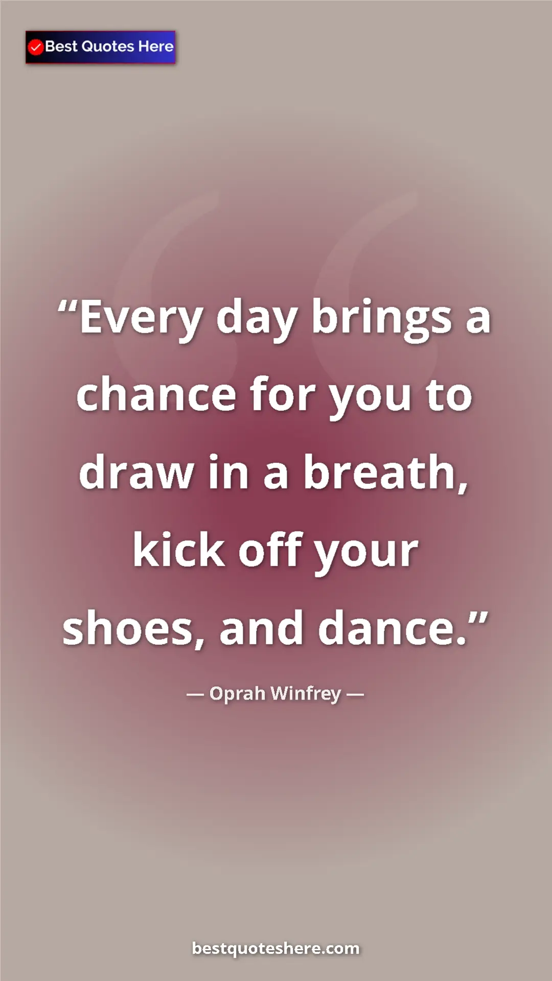 Pinterest quote poster by Oprah Winfrey: "Every day brings a chance for you to draw in a breath, kick..."