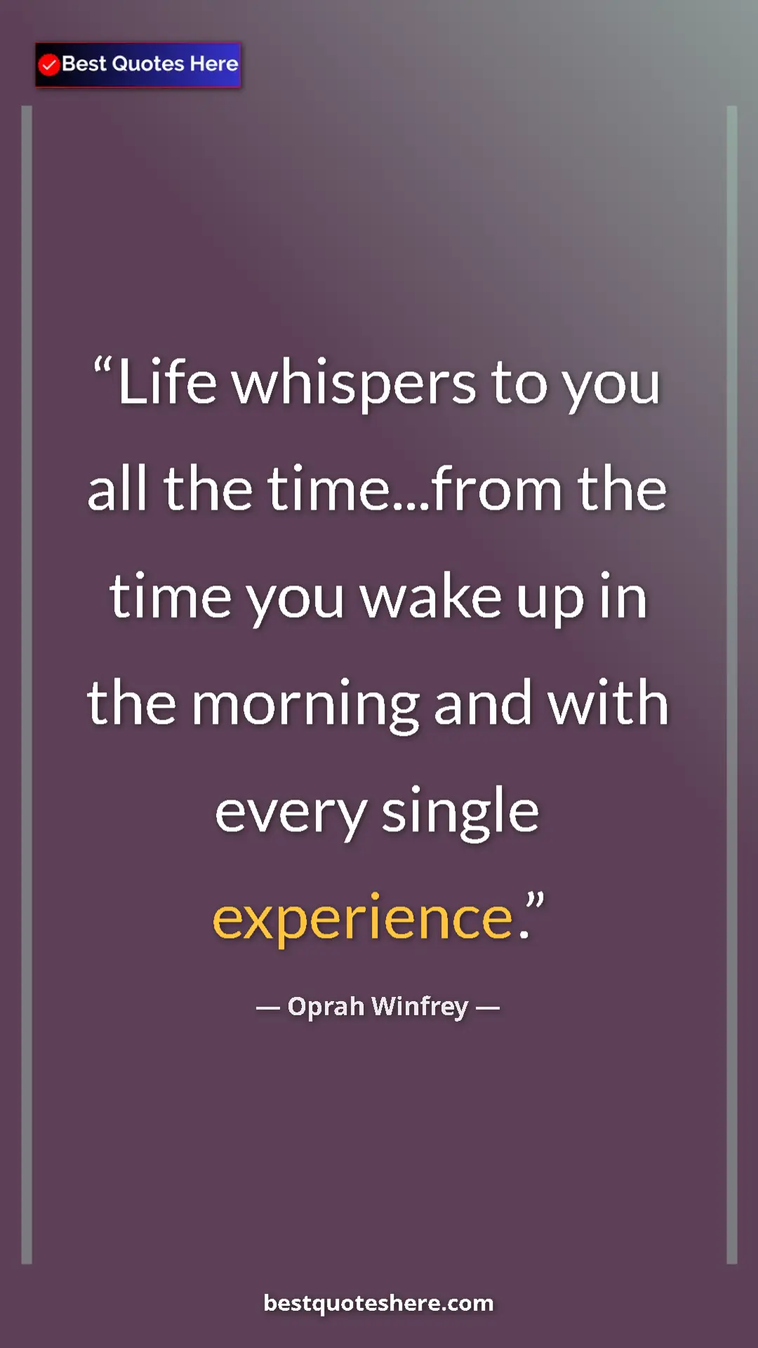 Pinterest quote poster by Oprah Winfrey: "Life whispers to you all the time...from the time you wake..."