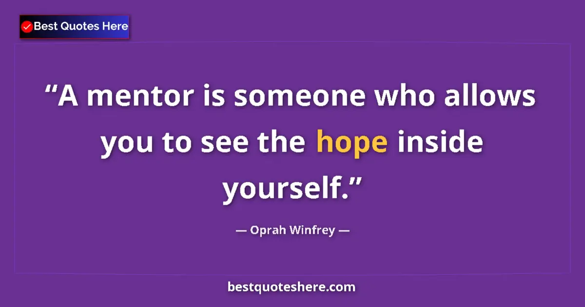 Quote by Oprah Winfrey: A mentor is someone who allows you to see the hope