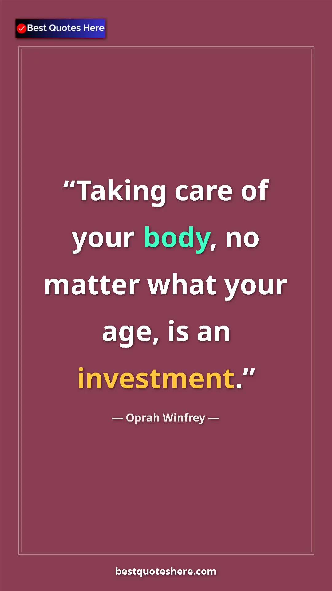 Pinterest quote poster by Oprah Winfrey: "Taking care of your body, no matter what your age, is an..."