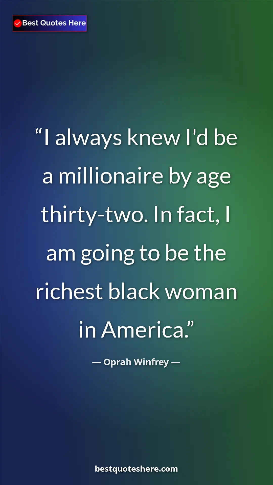 Pinterest quote poster by Oprah Winfrey: "I always knew I'd be a millionaire by age thirty-two. In..."