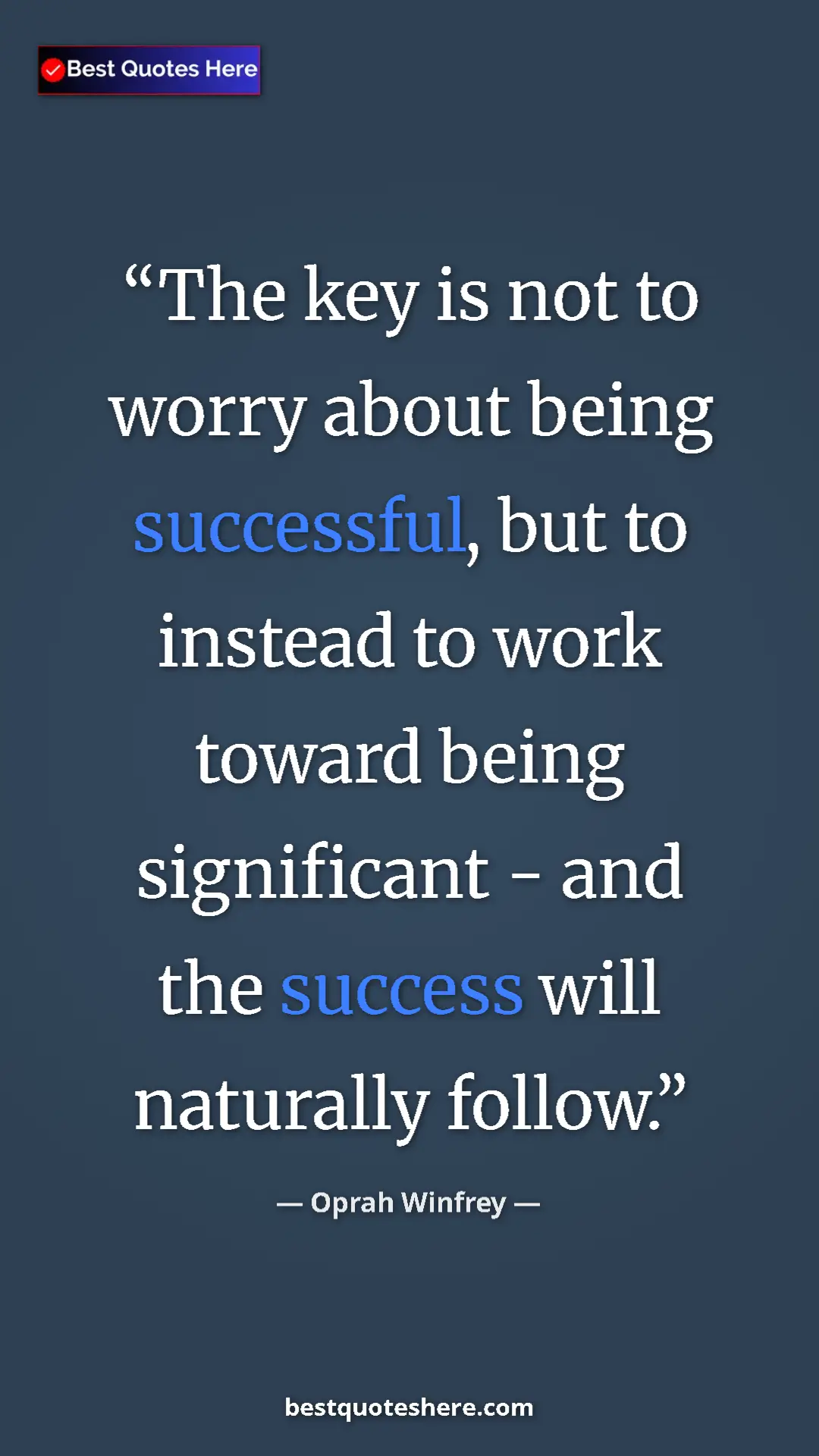Pinterest quote poster by Oprah Winfrey: "The key is not to worry about being successful, but to..."