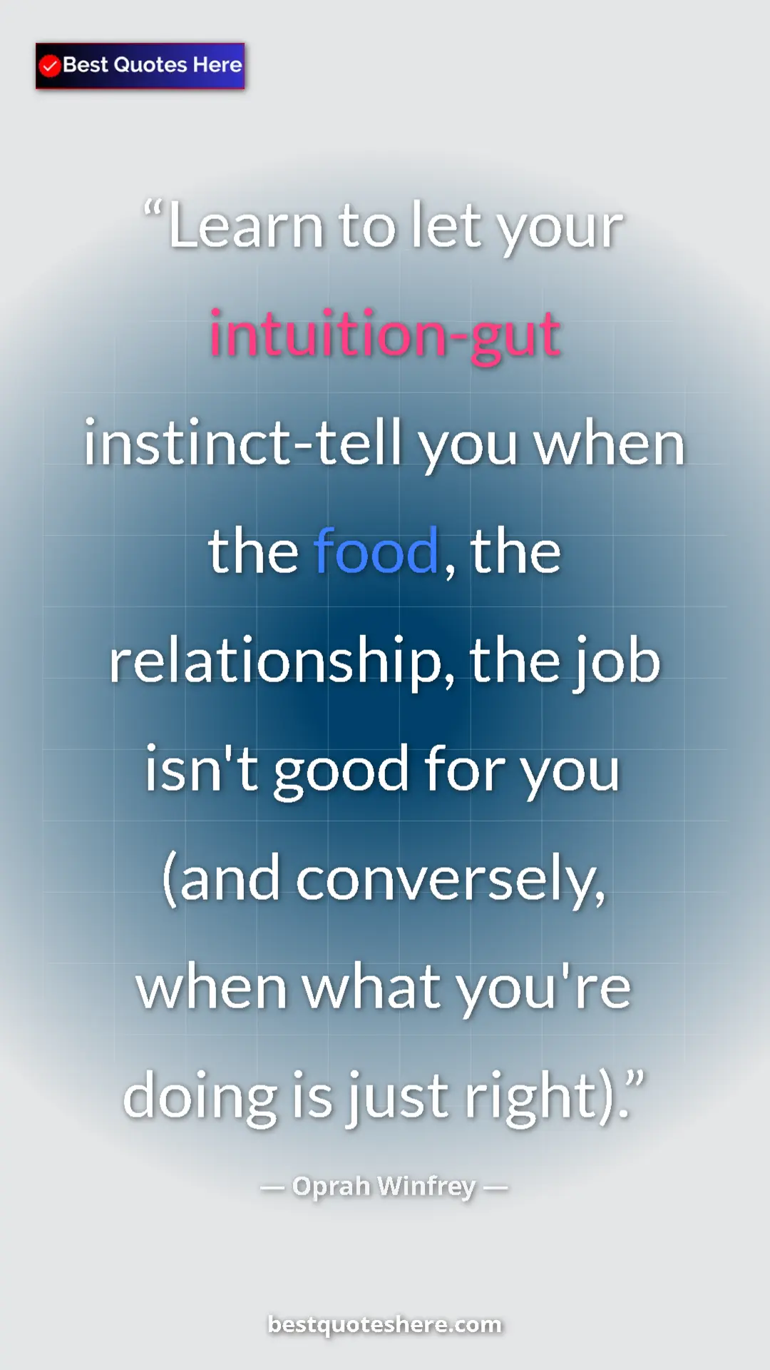 Pinterest quote poster by Oprah Winfrey: "Learn to let your intuition-gut instinct-tell you when the..."