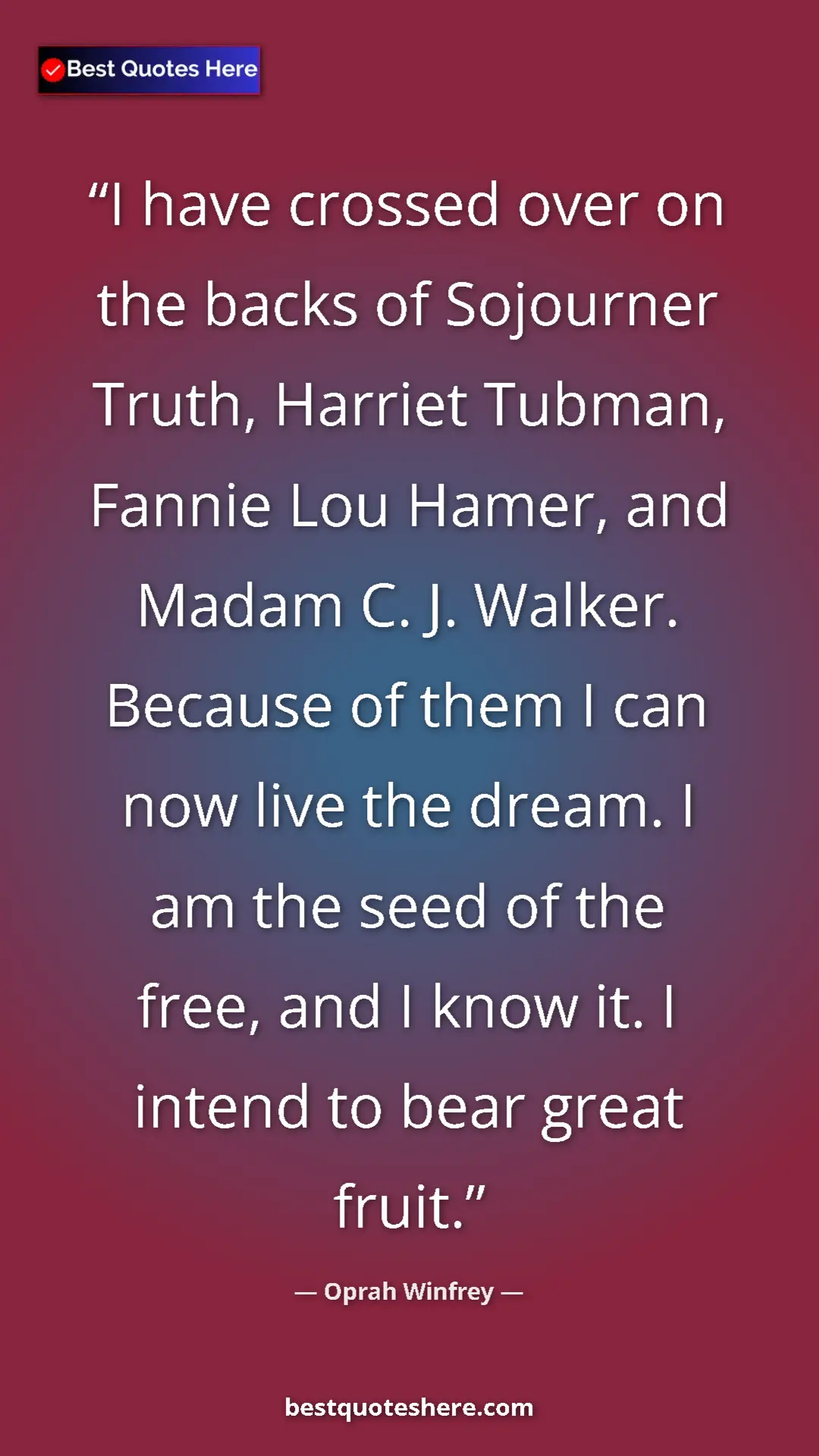 Pinterest quote poster by Oprah Winfrey: "I have crossed over on the backs of Sojourner Truth,..."