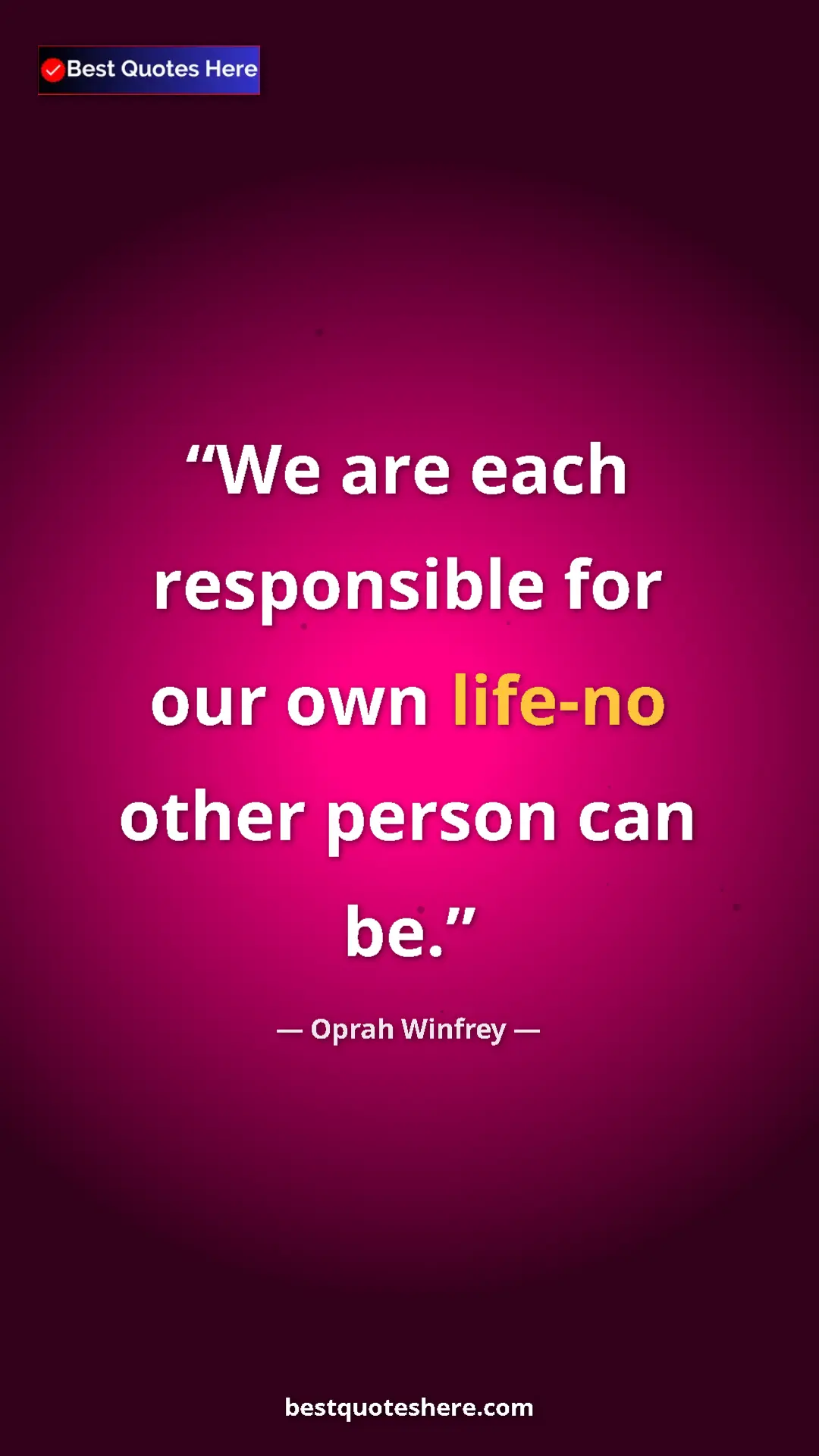 Pinterest quote poster by Oprah Winfrey: "We are each responsible for our own life-no other person..."