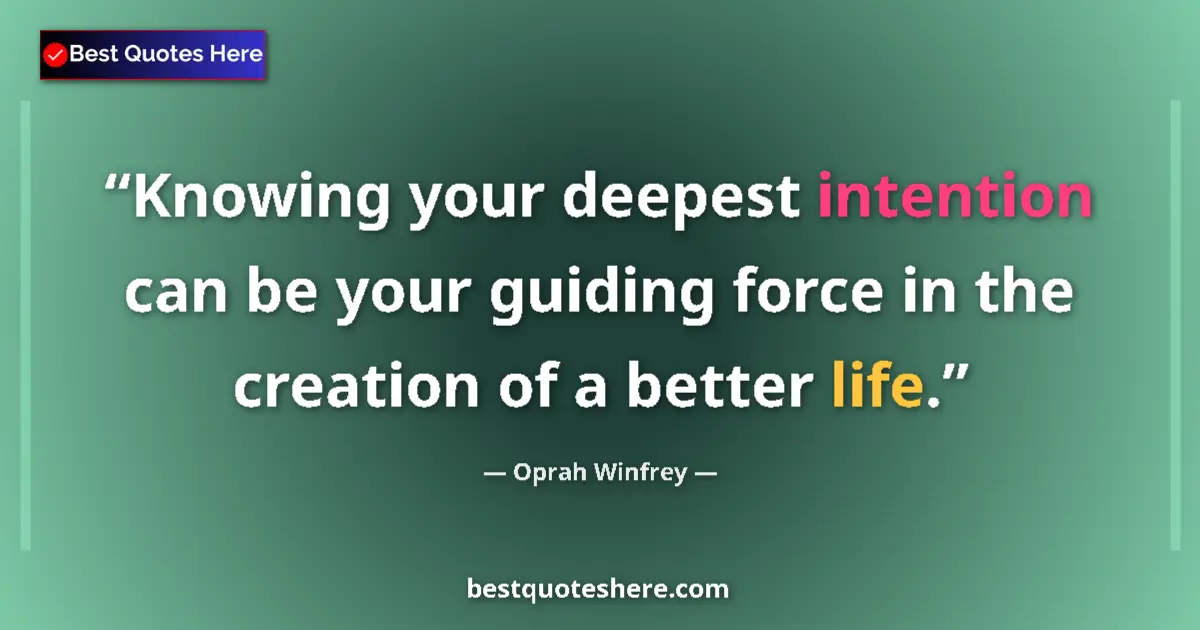 Quote by Oprah Winfrey: Knowing your deepest intention can be your guiding force in the creation of a better life....