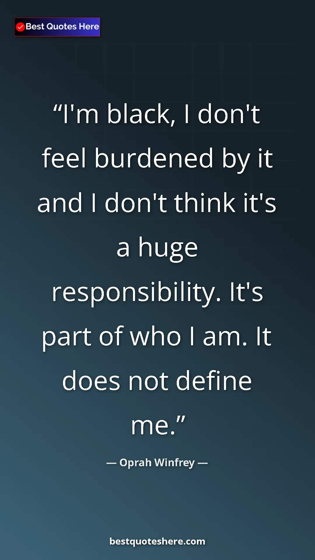 Pinterest quote poster by Oprah Winfrey: "I'm black, I don't feel burdened by it and I don't think..."