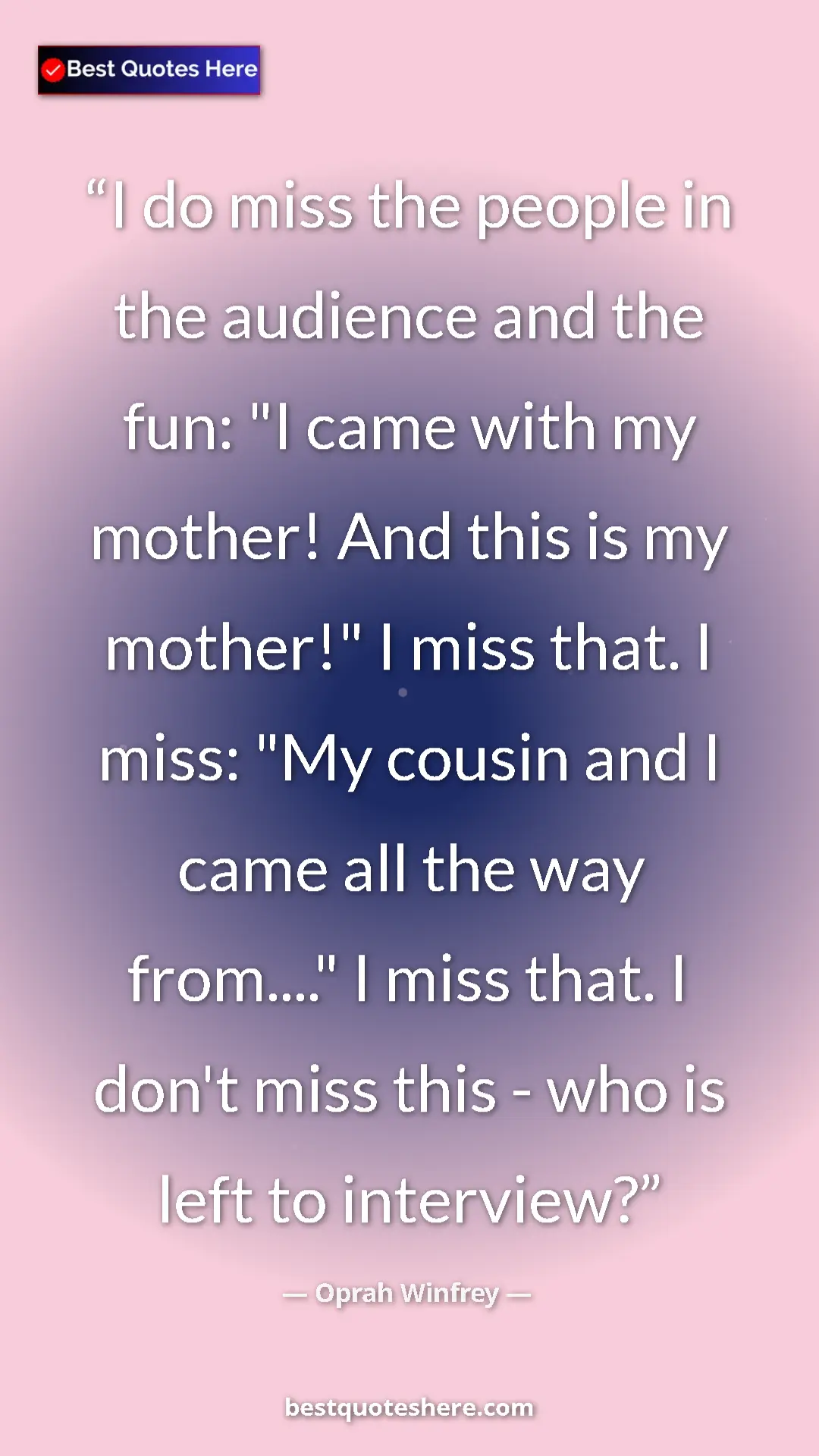 Pinterest quote poster by Oprah Winfrey: "I do miss the people in the audience and the fun: "I came..."