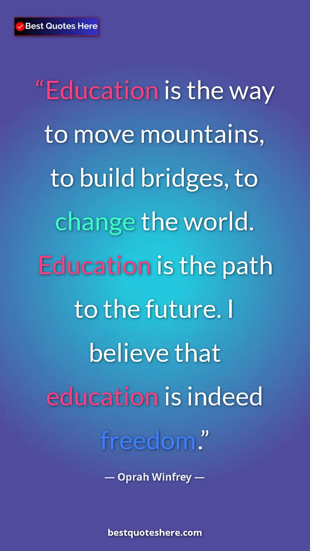 Pinterest quote poster by Oprah Winfrey: "Education is the way to move mountains, to build bridges,..."