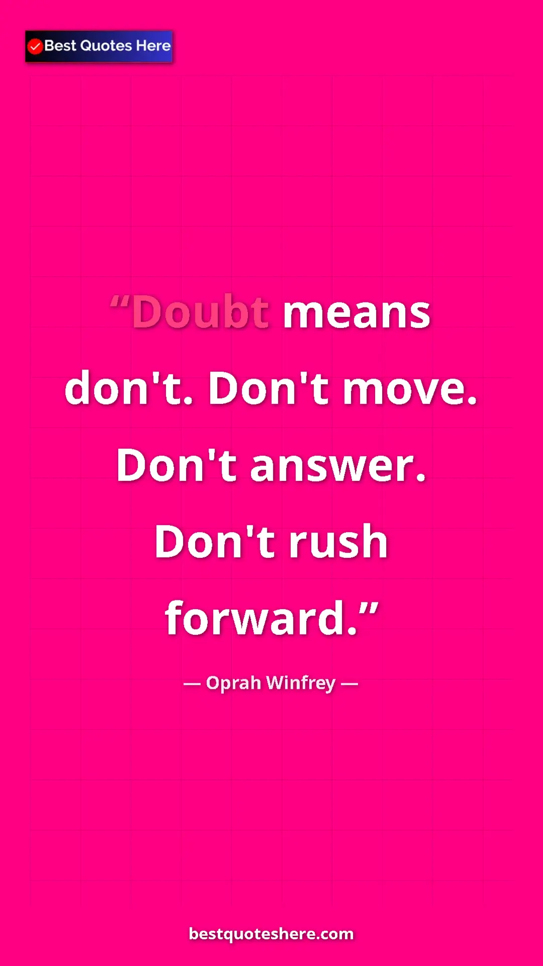 Pinterest quote poster by Oprah Winfrey: "Doubt means don't. Don't move. Don't answer. Don't rush..."