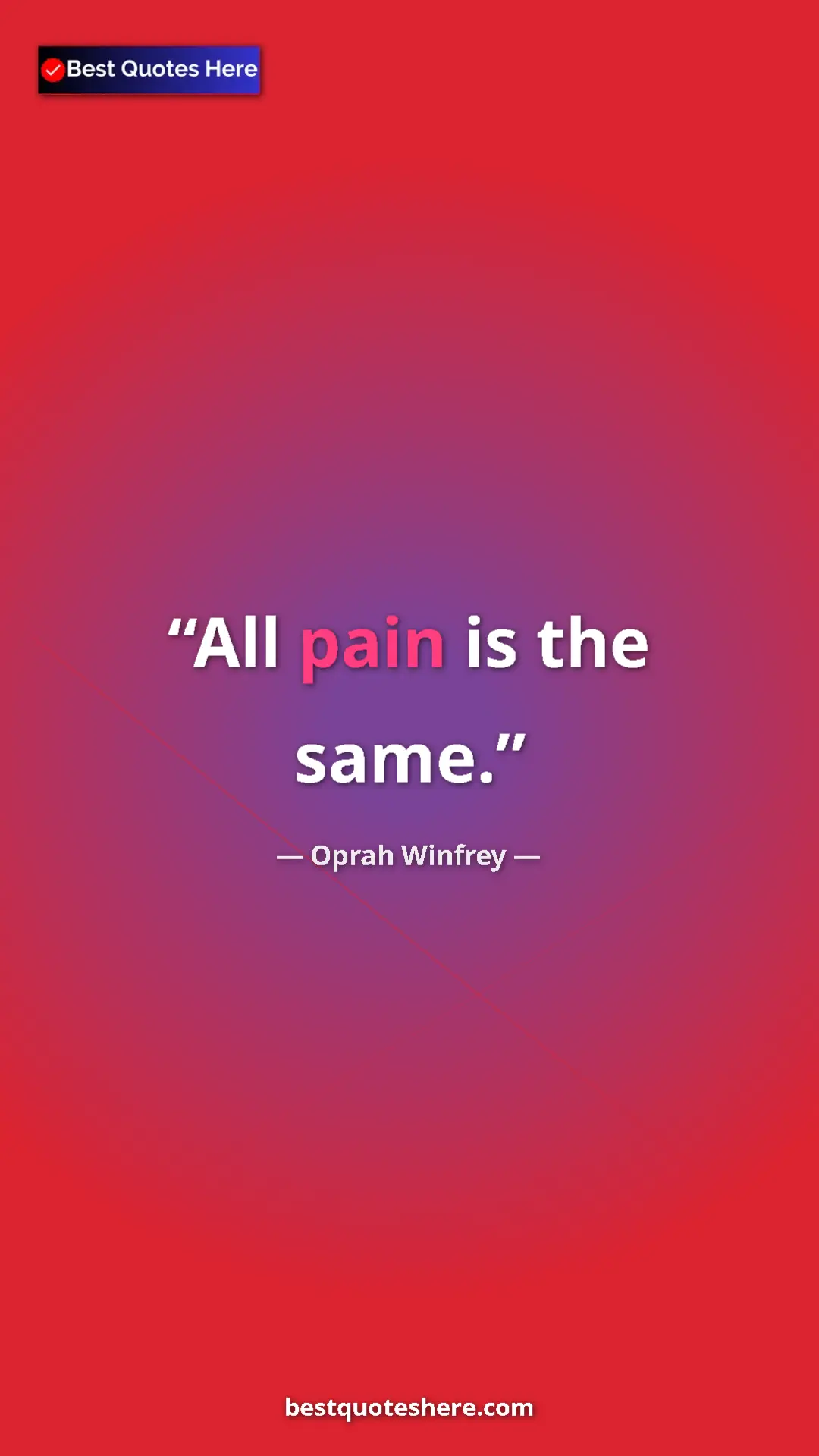 Pinterest quote poster by Oprah Winfrey: "All pain is the same."