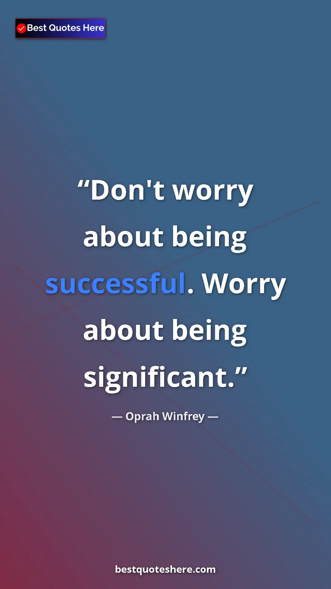 Pinterest quote poster by Oprah Winfrey: "Don't worry about being successful. Worry about being..."