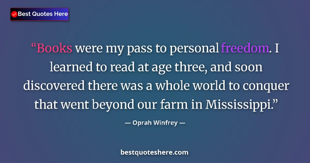 Quote by Oprah Winfrey: Books were my pass to personal freedom. I learned to read at age three, and soon discovered there wa...