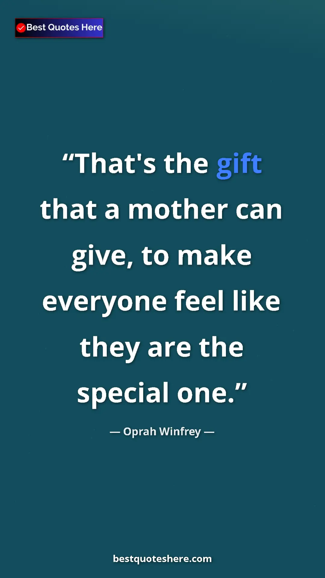 Pinterest quote poster by Oprah Winfrey: "That's the gift that a mother can give, to make everyone..."