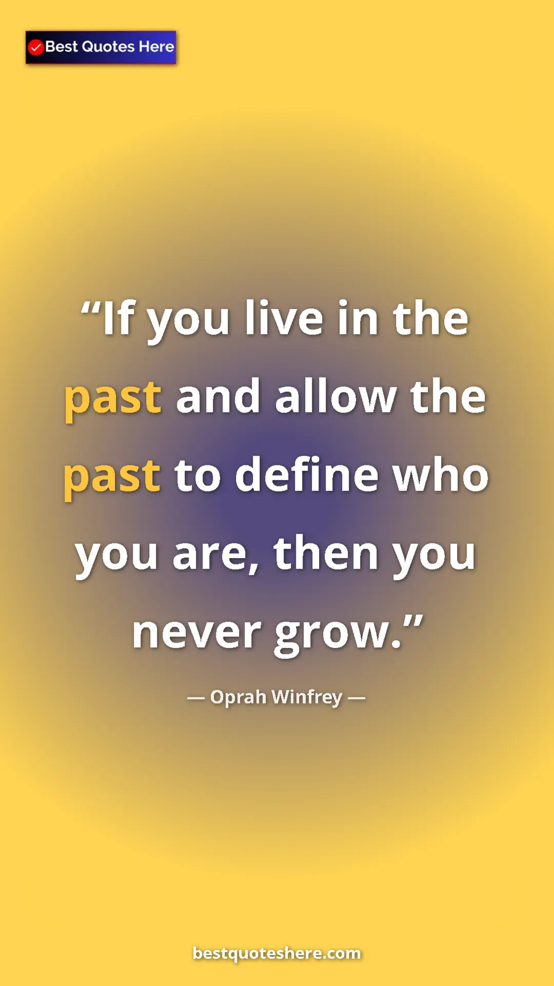 Pinterest quote poster by Oprah Winfrey: "If you live in the past and allow the past to define who..."