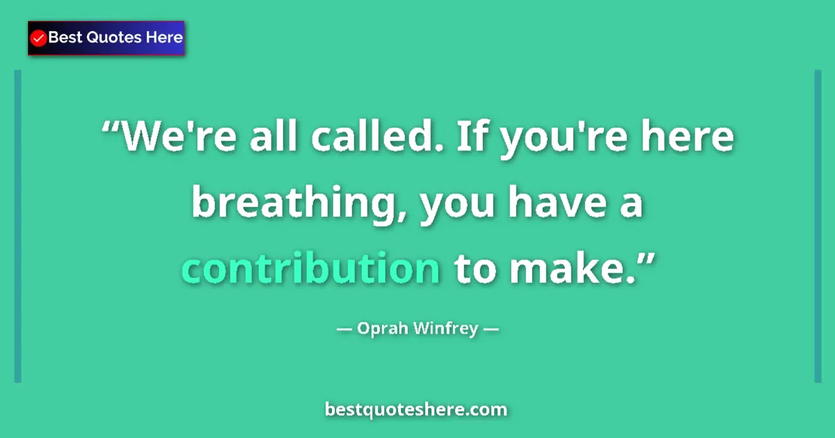 Oprah Winfrey quote: "We're all called. If you're here breathing, you have a..."