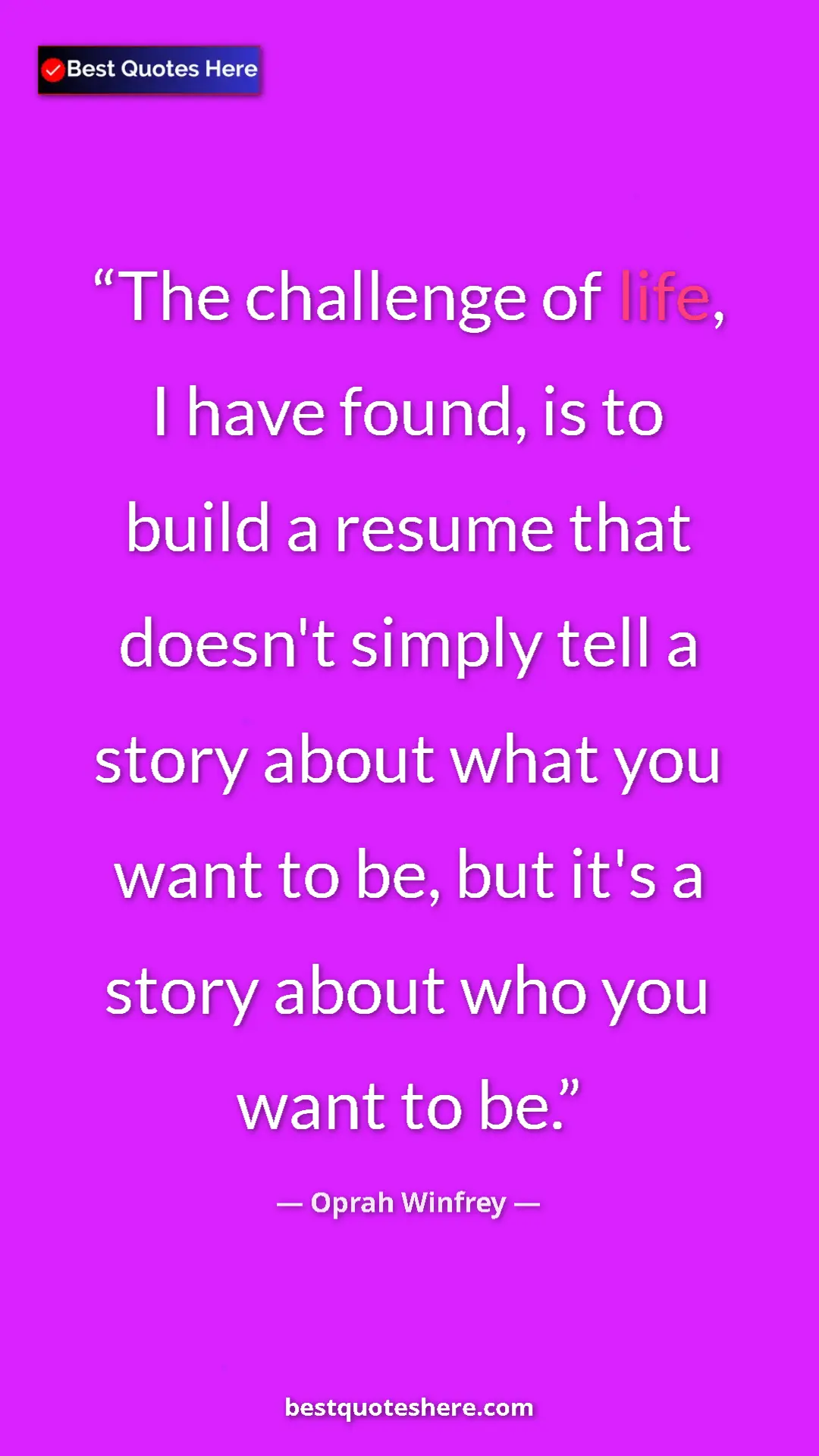 Pinterest quote poster by Oprah Winfrey: "The challenge of life, I have found, is to build a resume..."
