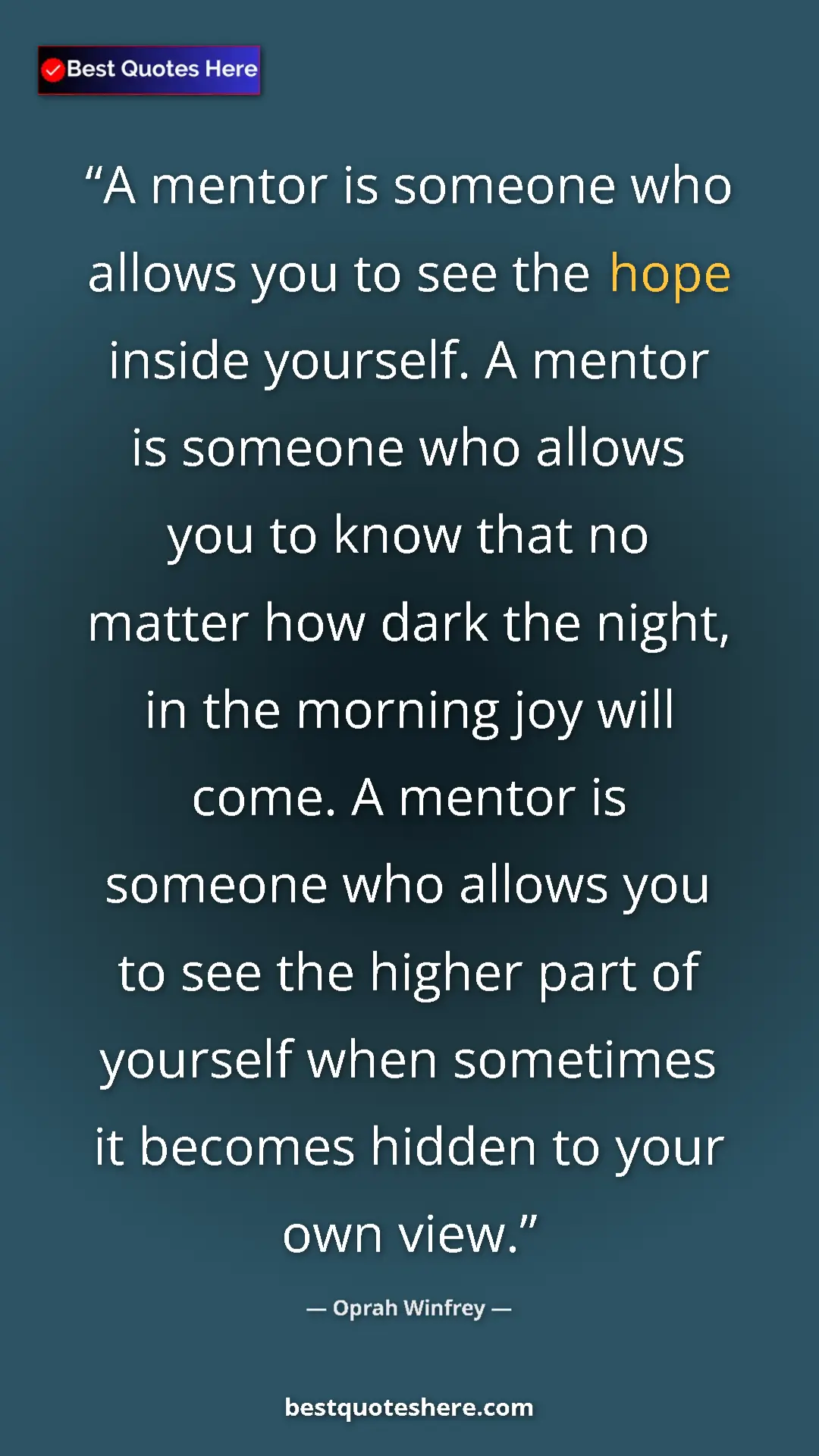 Oprah Winfrey Quote Card: "A mentor is someone who allows you to see the hope inside..." Pinterest quote poster by Oprah Winfrey: "A mentor is someone who allows you to see the hope inside..."