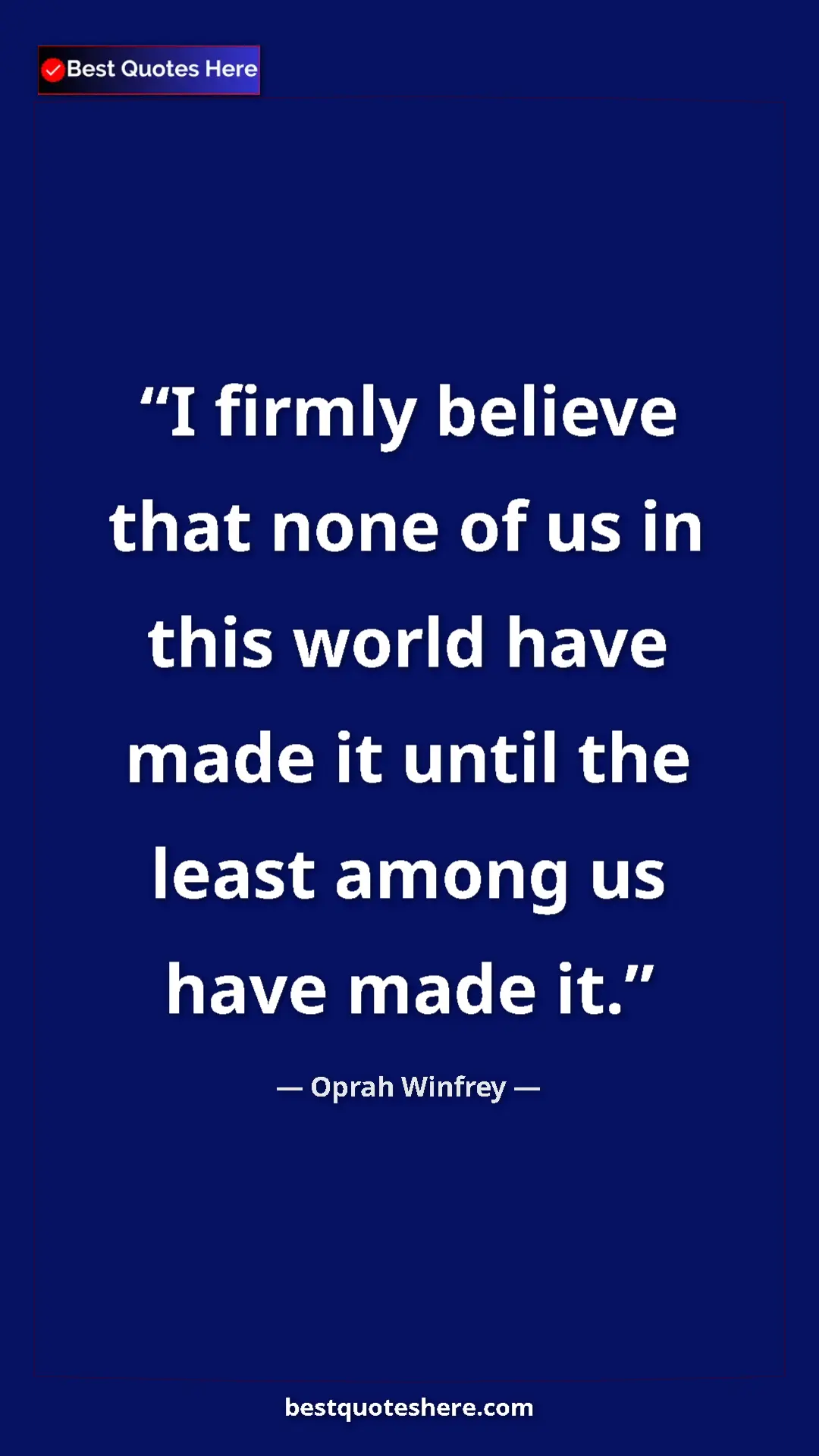 Pinterest quote poster by Oprah Winfrey: "I firmly believe that none of us in this world have made it..."