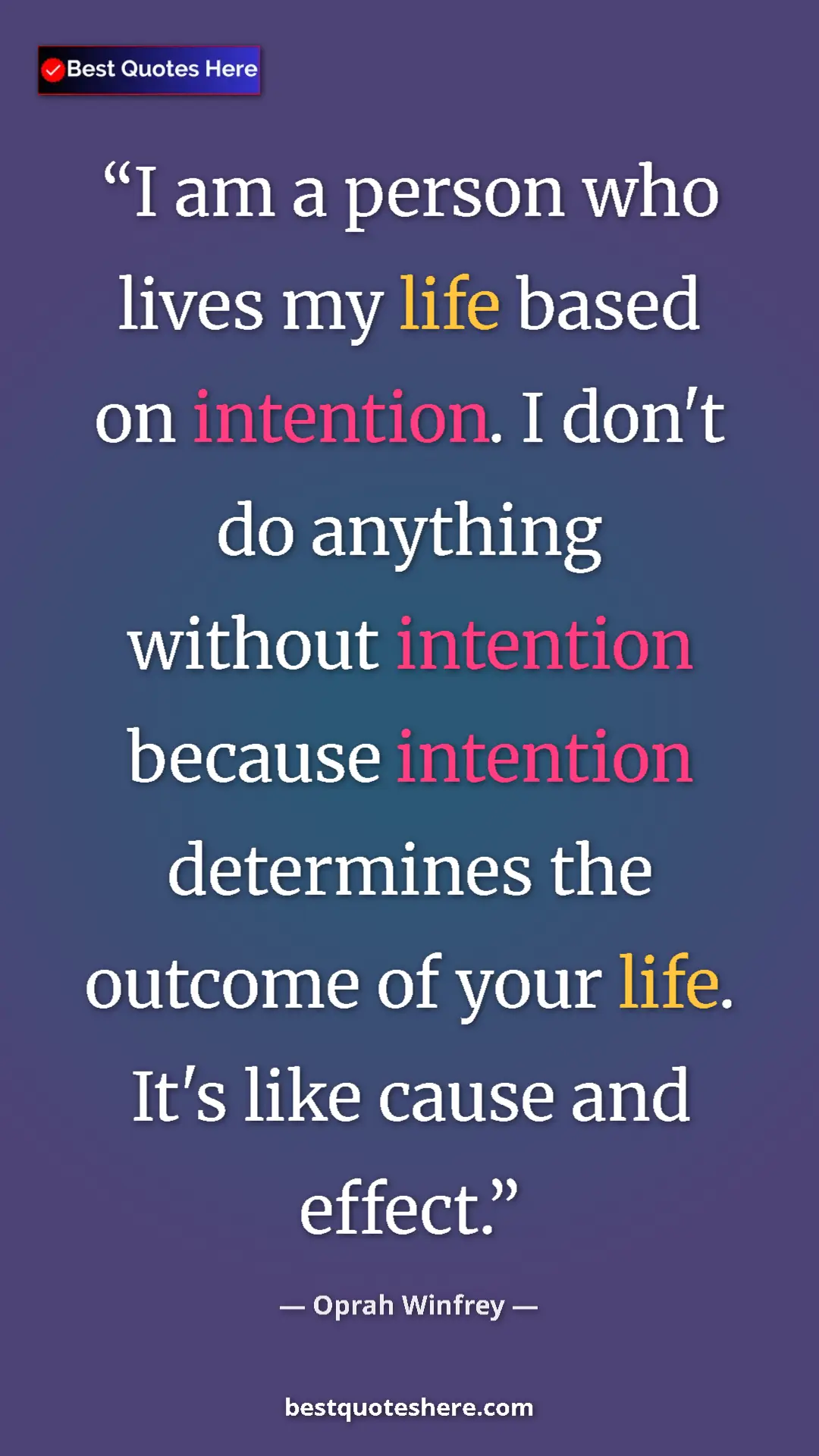 Pinterest quote poster by Oprah Winfrey: "I am a person who lives my life based on intention. I don't..."