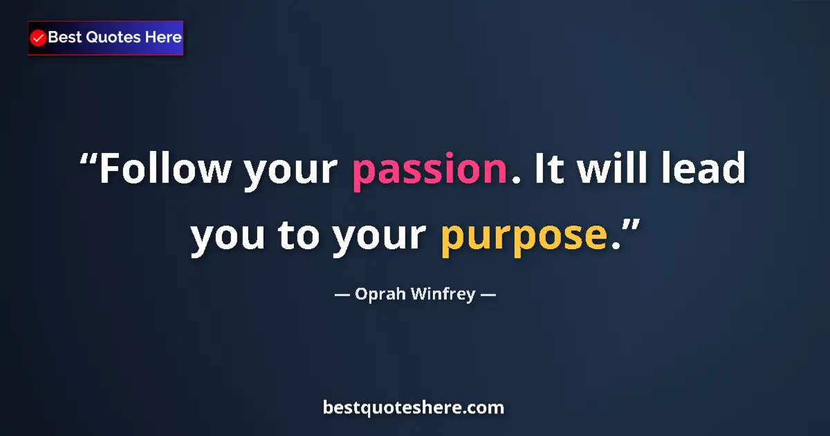 Oprah Winfrey quote: "Follow your passion. It will lead you to your purpose."