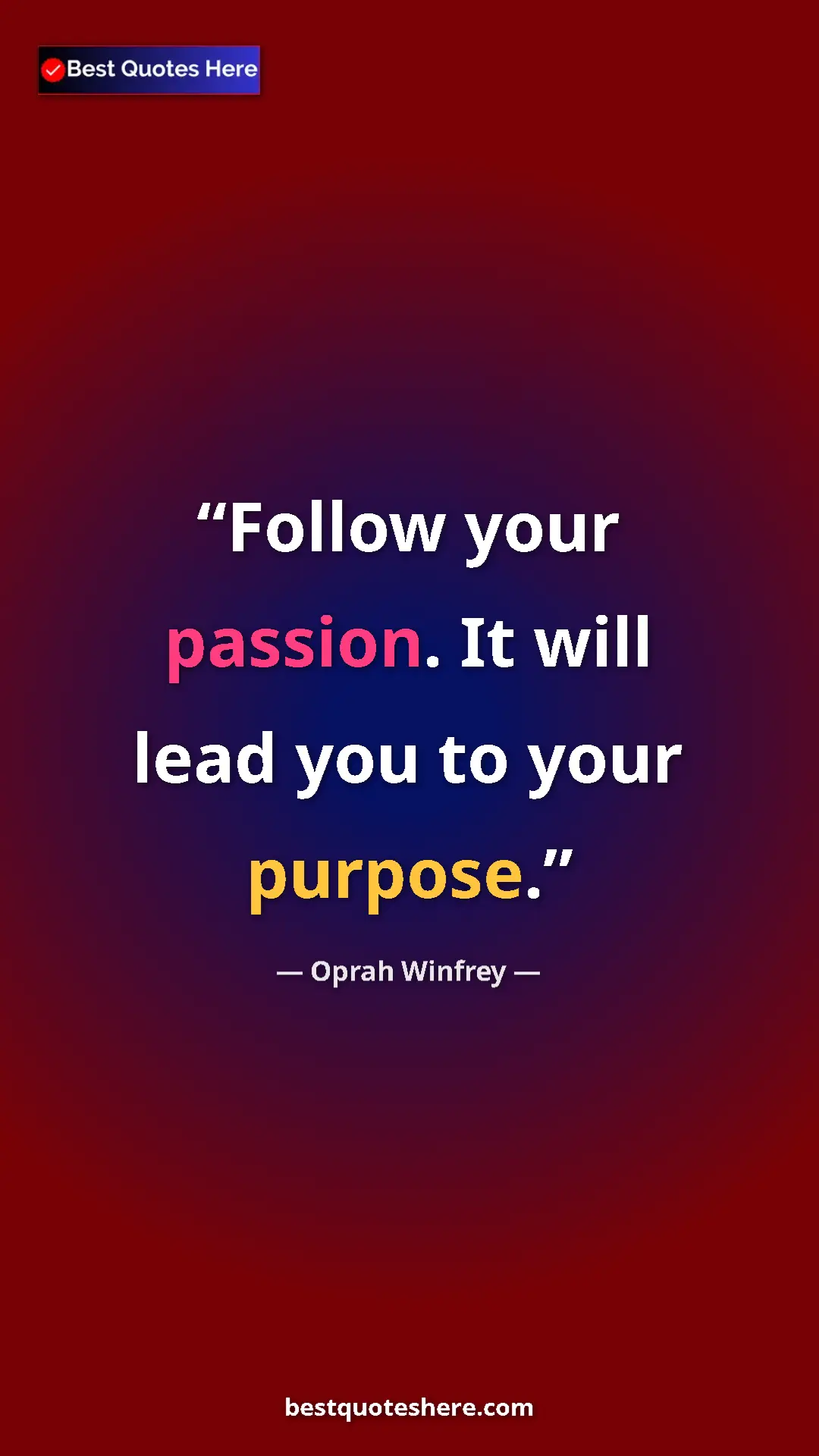 Pinterest quote poster by Oprah Winfrey: "Follow your passion. It will lead you to your purpose."