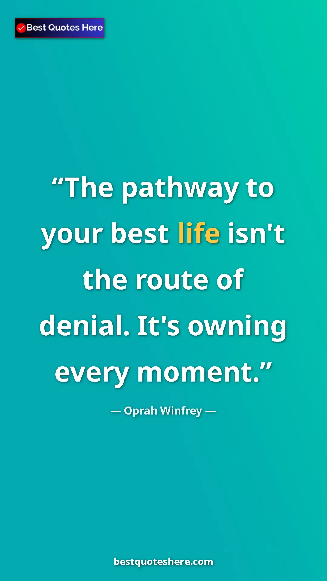Pinterest quote poster by Oprah Winfrey: "The pathway to your best life isn't the route of denial...."