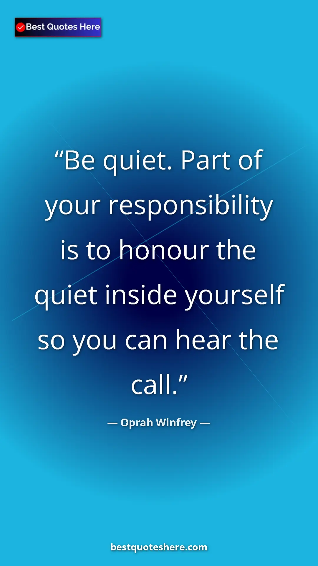 Pinterest quote poster by Oprah Winfrey: "Be quiet. Part of your responsibility is to honour the..."