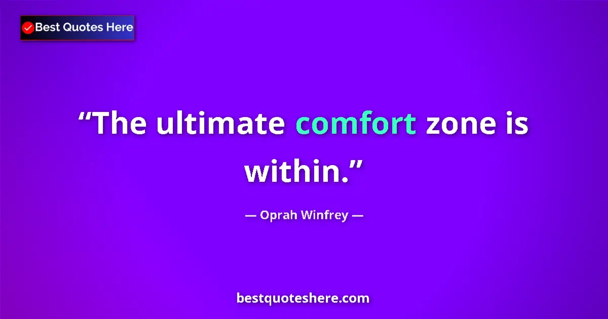 Quote by Oprah Winfrey: The ultimate comfort zone is within....