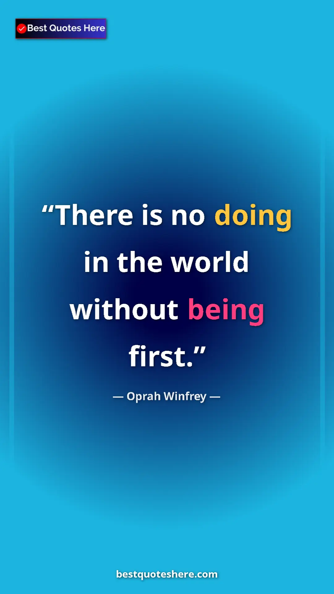 Pinterest quote poster by Oprah Winfrey: "There is no doing in the world without being first."