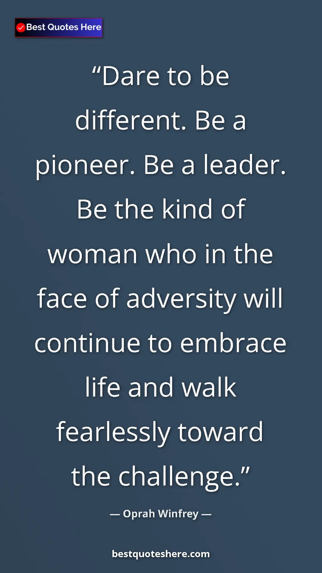 Pinterest quote poster by Oprah Winfrey: "Dare to be different. Be a pioneer. Be a leader. Be the..."