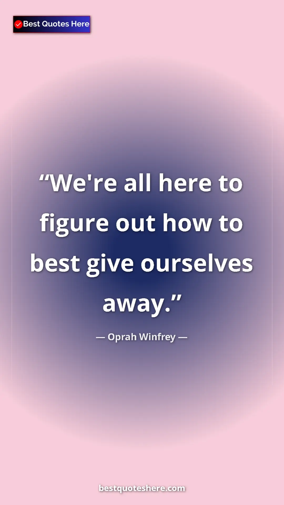 Pinterest quote poster by Oprah Winfrey: "We're all here to figure out how to best give ourselves..."