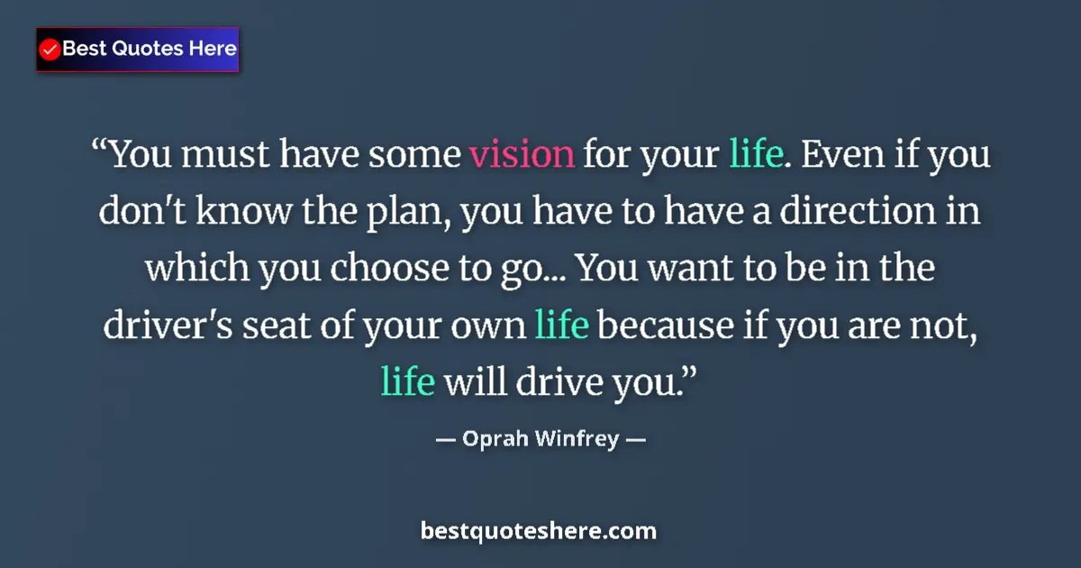 Quote by Oprah Winfrey: You must have some vision for your life. Even if y