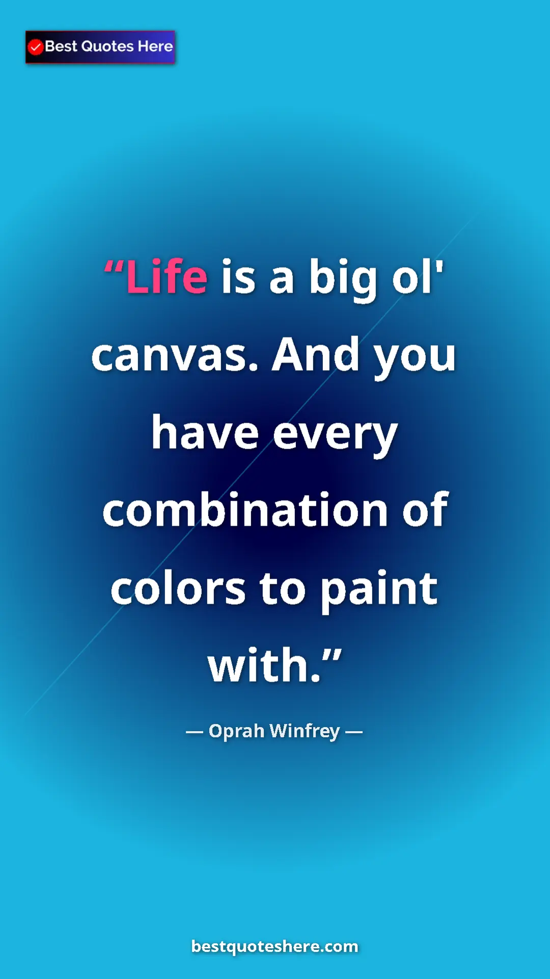 Pinterest quote poster by Oprah Winfrey: "Life is a big ol' canvas. And you have every combination of..."