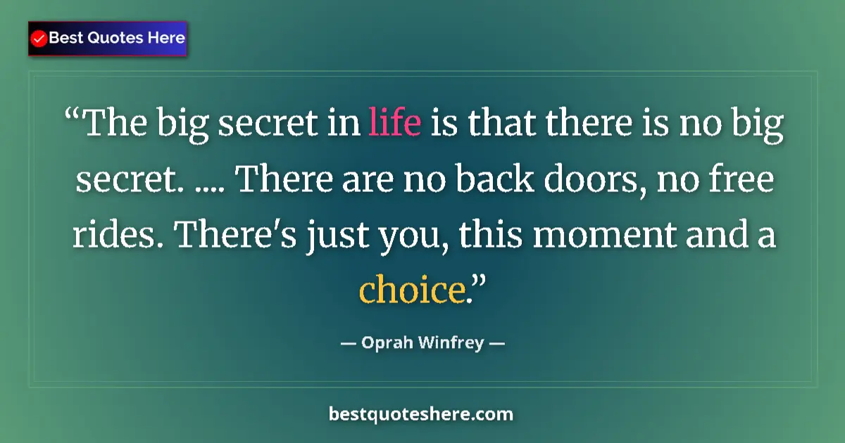 Quote by Oprah Winfrey: The big secret in life is that there is no big secret. .... There are no back doors, no free rides. ...