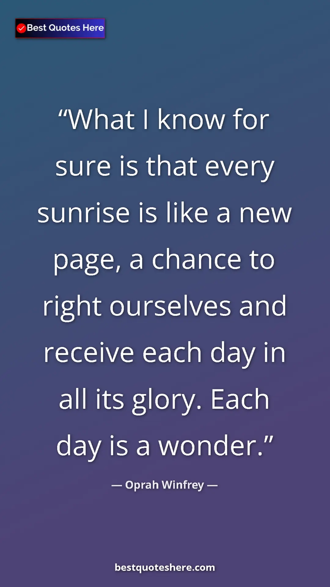 Pinterest quote poster by Oprah Winfrey: "What I know for sure is that every sunrise is like a new..."