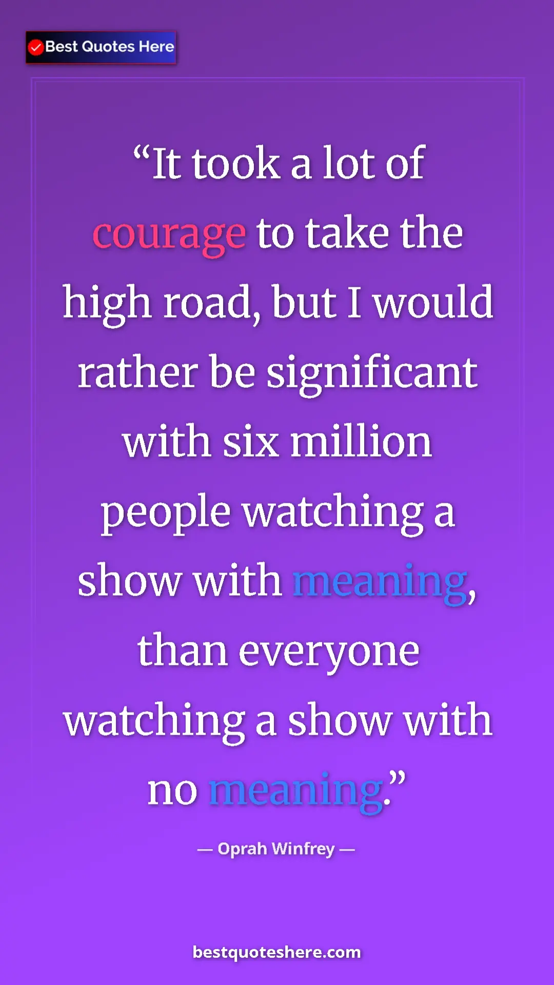 Pinterest quote poster by Oprah Winfrey: "It took a lot of courage to take the high road, but I would..."