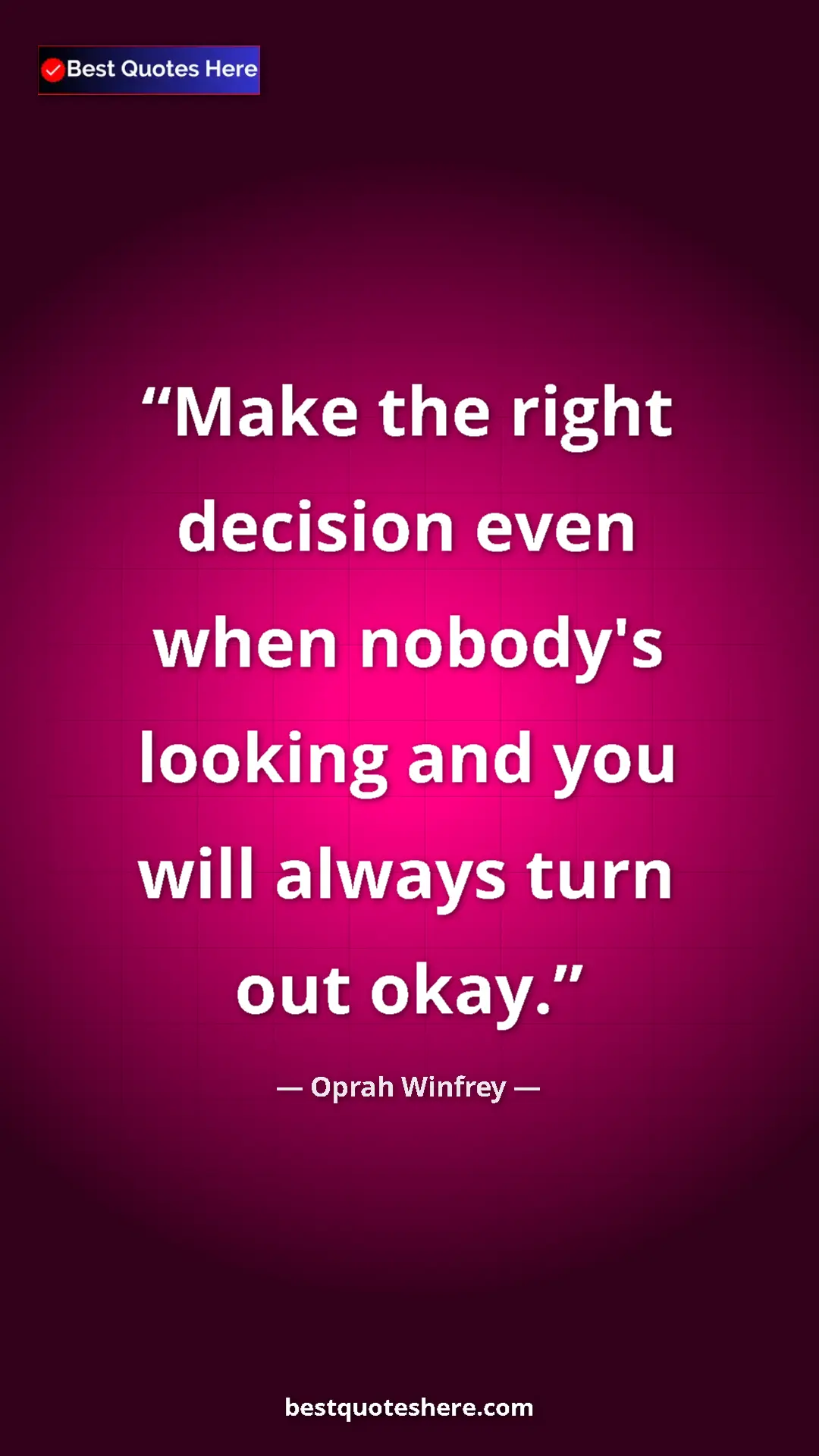 Pinterest quote poster by Oprah Winfrey: "Make the right decision even when nobody's looking and you..."