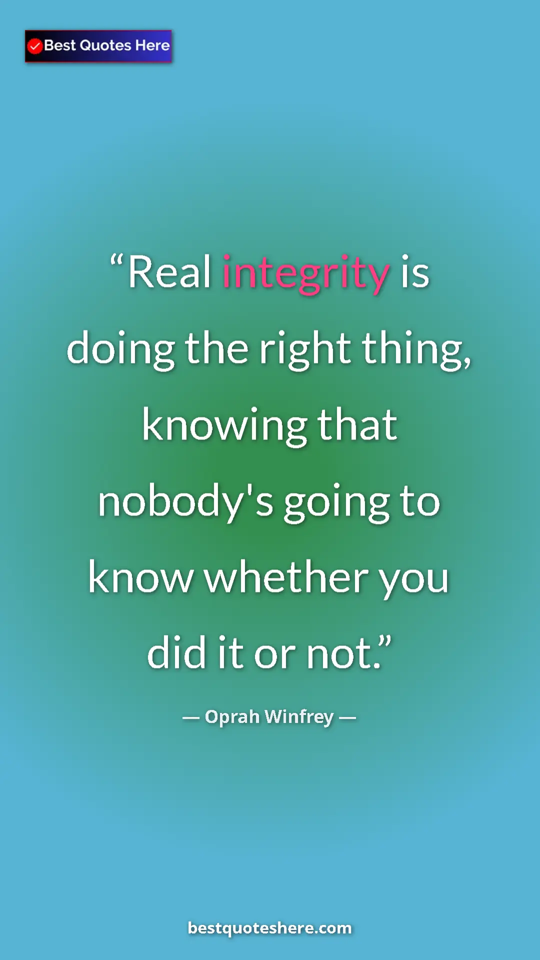 Pinterest quote poster by Oprah Winfrey: "Real integrity is doing the right thing, knowing that..."