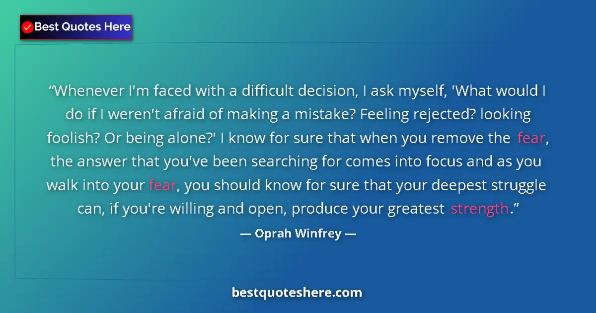 Quote by Oprah Winfrey: Whenever I'm faced with a difficult decision, I ask myself, 'What would I do if I weren't afraid of ...