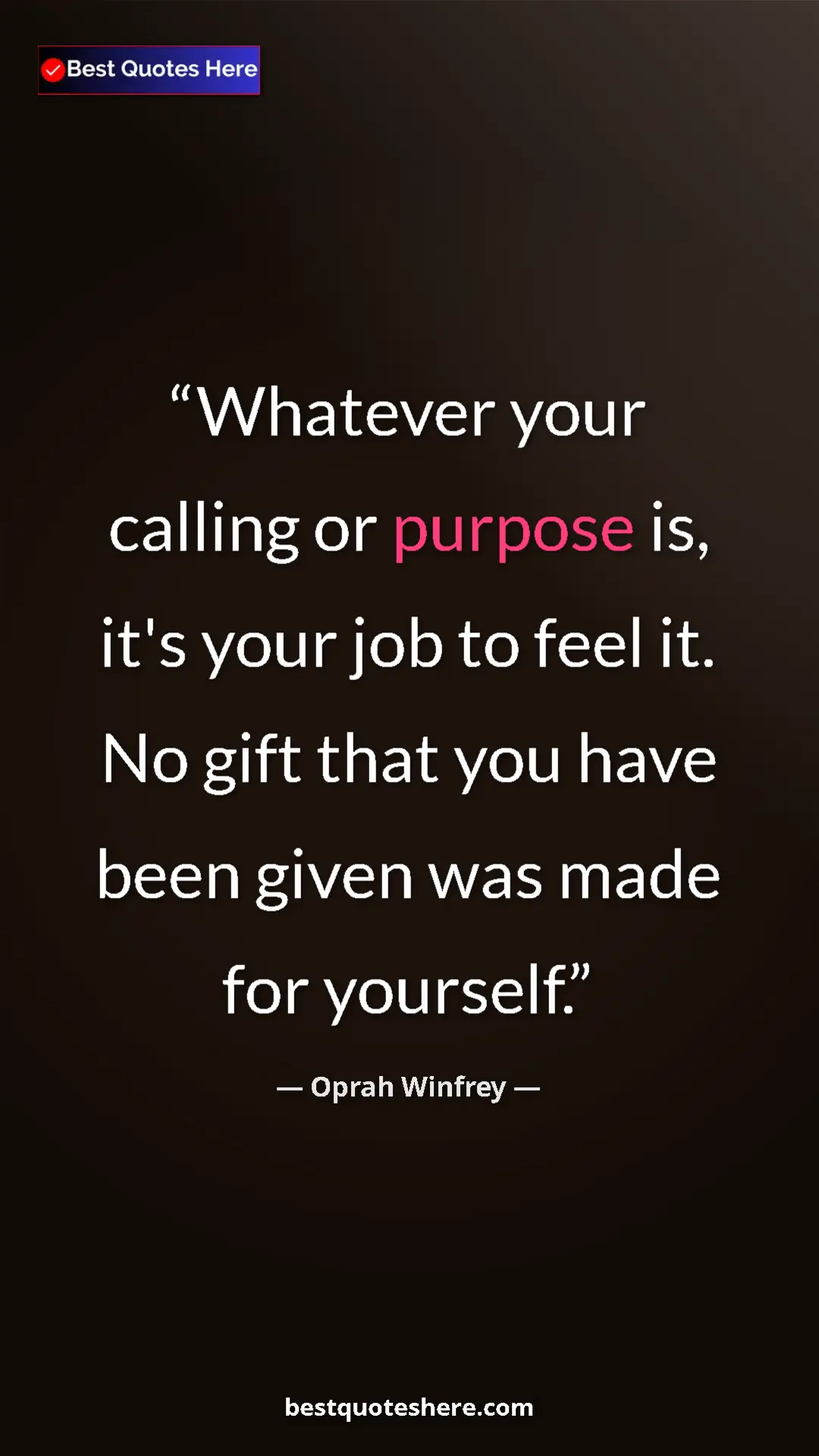 Pinterest quote poster by Oprah Winfrey: "Whatever your calling or purpose is, it's your job to feel..."