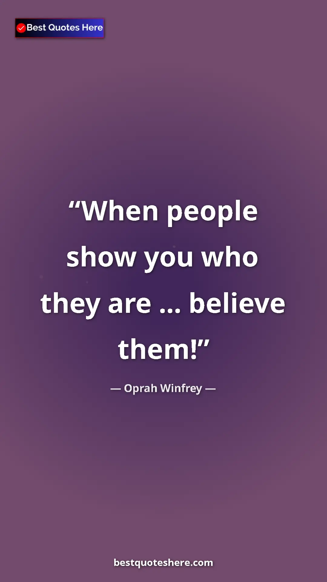 Pinterest quote poster by Oprah Winfrey: "When people show you who they are ... believe them!"