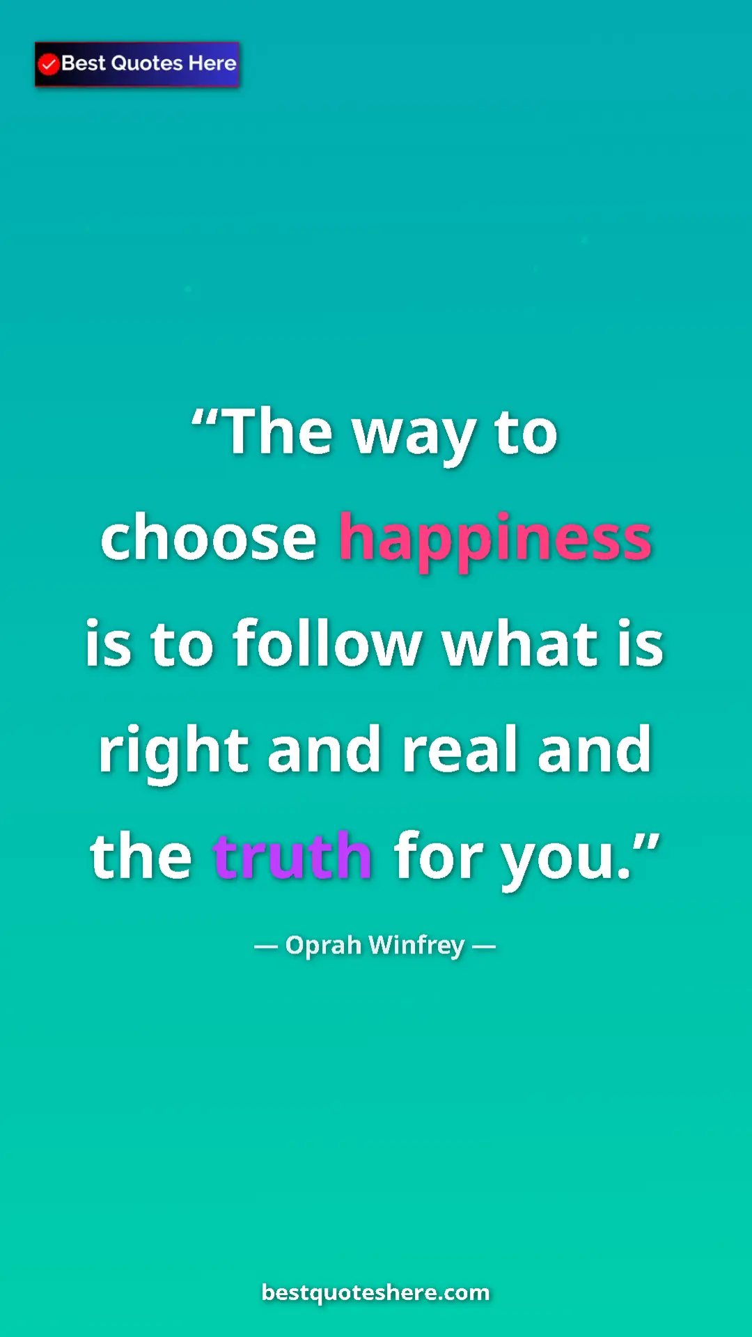 Pinterest quote poster by Oprah Winfrey: "The way to choose happiness is to follow what is right and..."