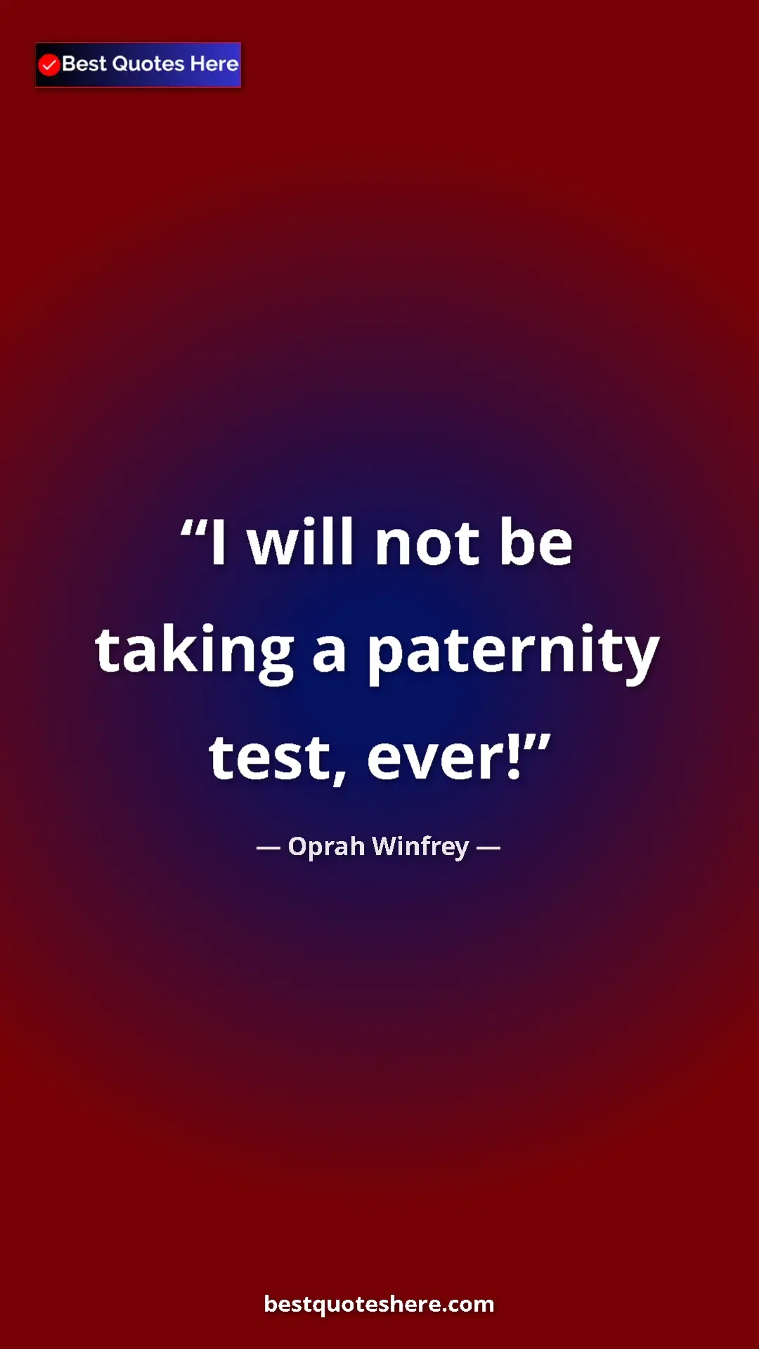 Pinterest quote poster by Oprah Winfrey: "I will not be taking a paternity test, ever!"