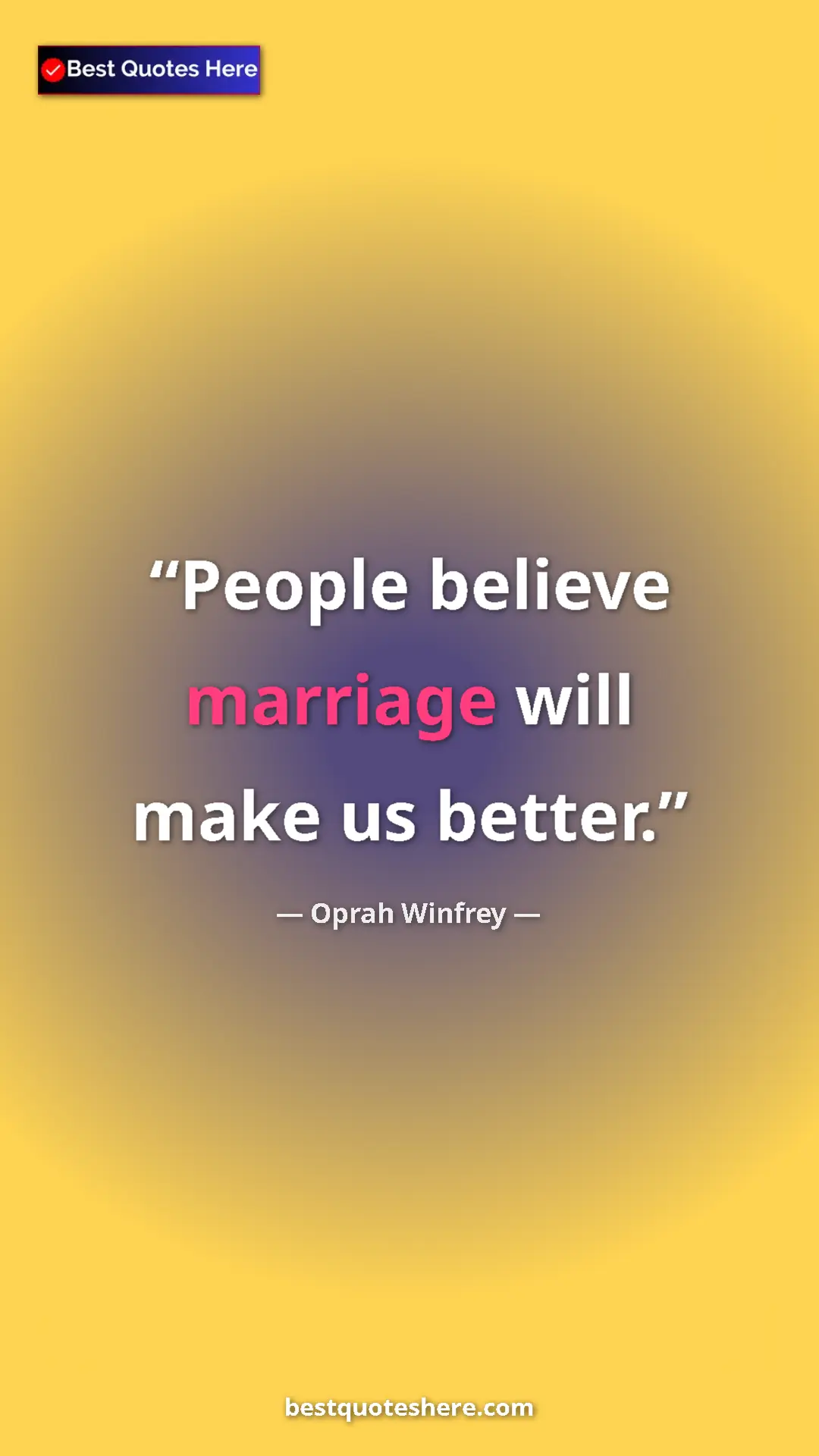 Pinterest quote poster by Oprah Winfrey: "People believe marriage will make us better."