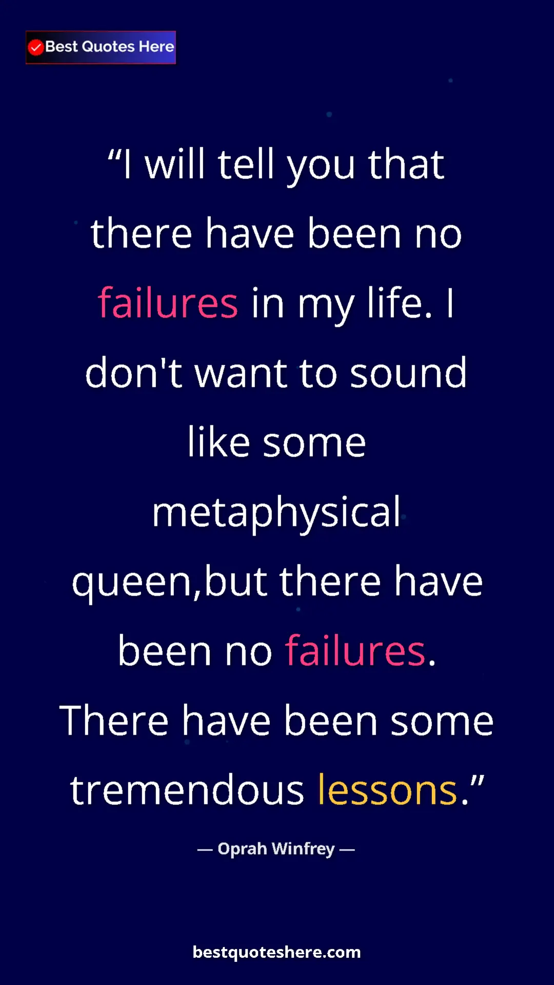 Pinterest quote poster by Oprah Winfrey: "I will tell you that there have been no failures in my..."
