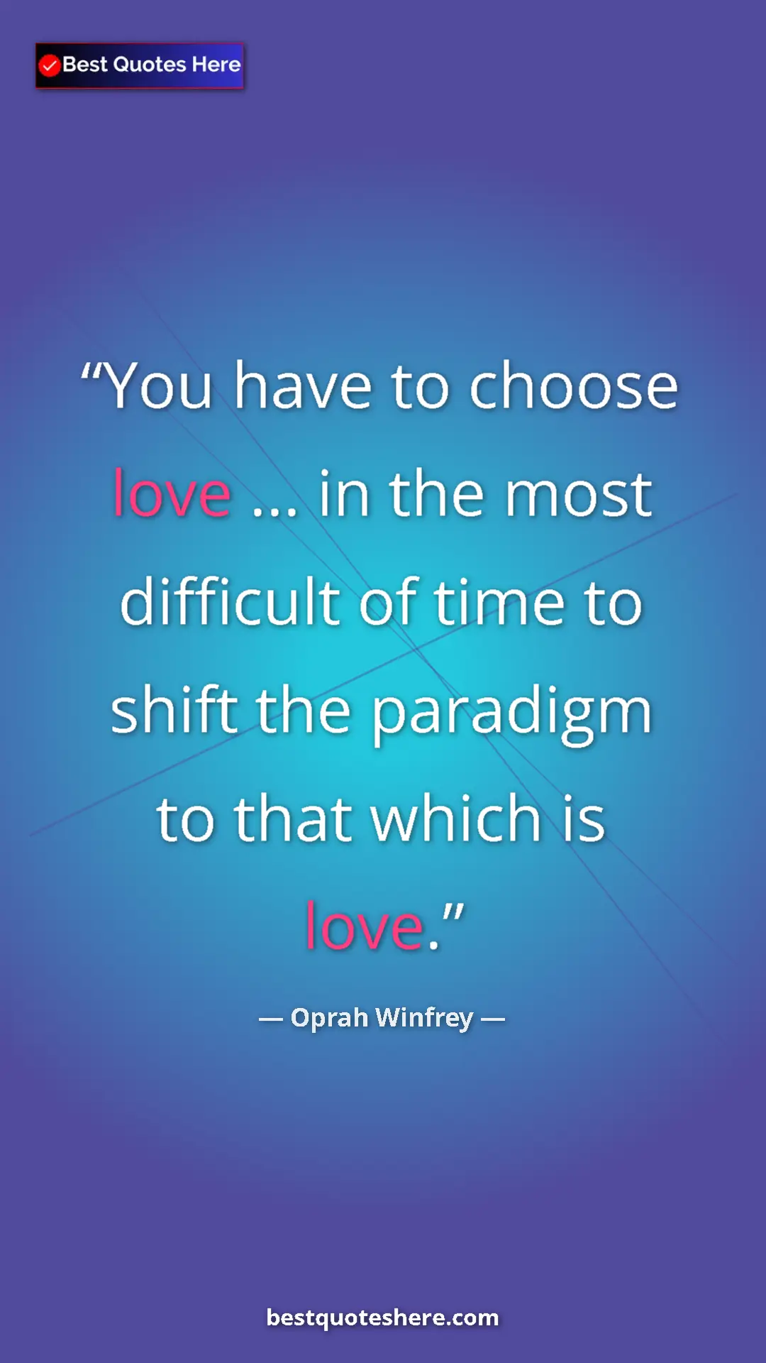 Pinterest quote poster by Oprah Winfrey: "You have to choose love ... in the most difficult of time..."