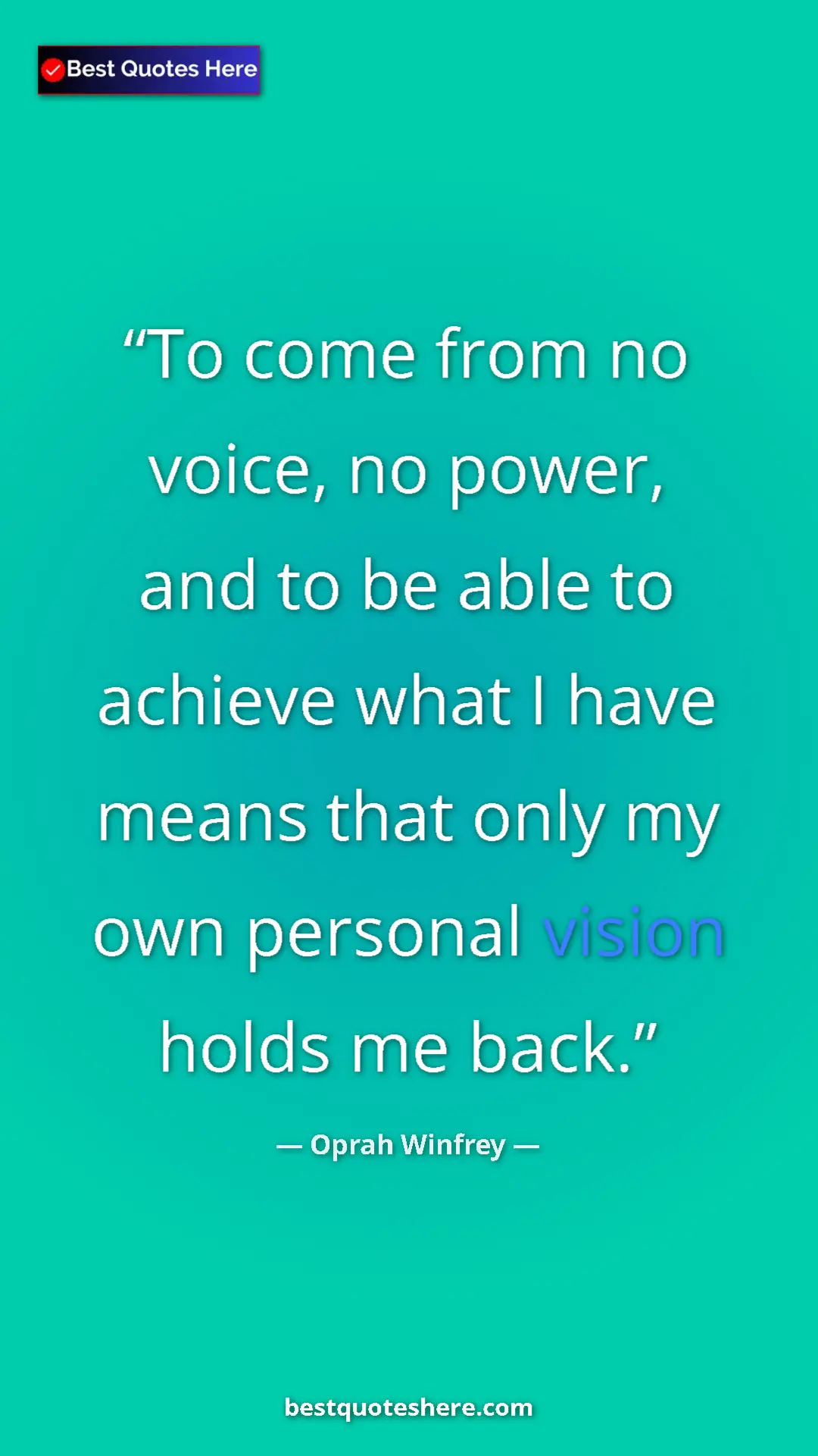 Pinterest quote poster by Oprah Winfrey: "To come from no voice, no power, and to be able to achieve..."