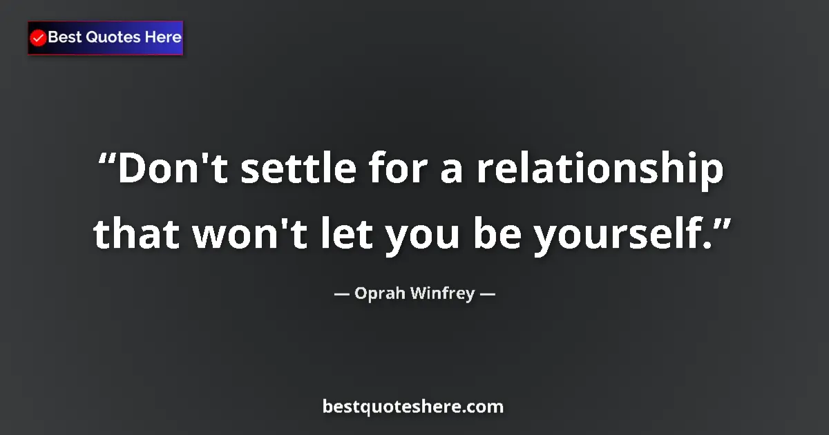 Quote by Oprah Winfrey: Don't settle for a relationship that won't let you be yourself....