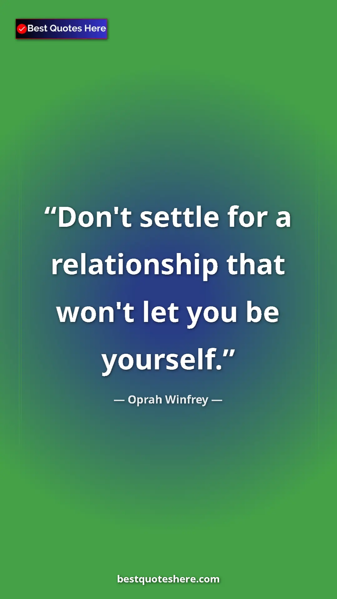 Pinterest quote poster by Oprah Winfrey: "Don't settle for a relationship that won't let you be..."